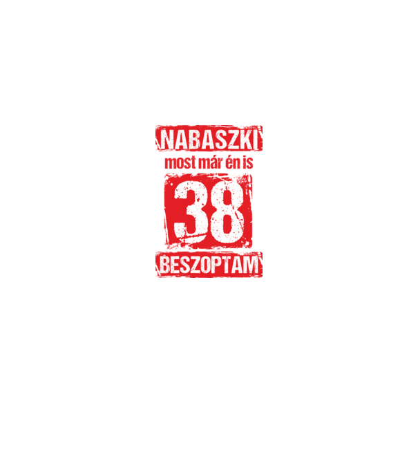 NABASZKI MOST MÁR ÉN IS BESZOPTAM 38 ÉVES VAGYOK minta fekete pólón