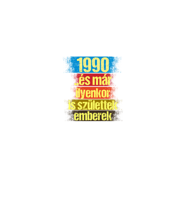 És már ilyenkor is születtek emberek, 1990 retro születésnapi felirat minta királykék pólón