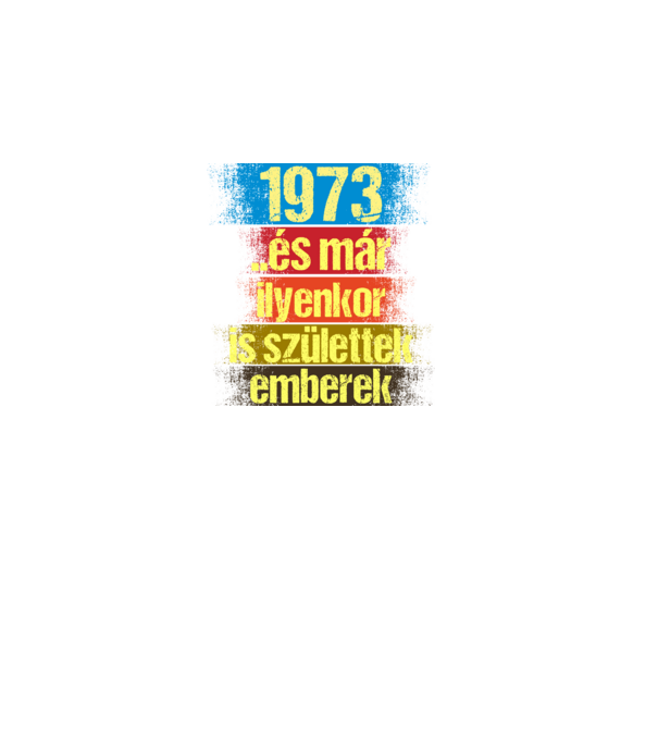 És már ilyenkor is születtek emberek, 1973 retro születésnapi felirat minta fekete pólón