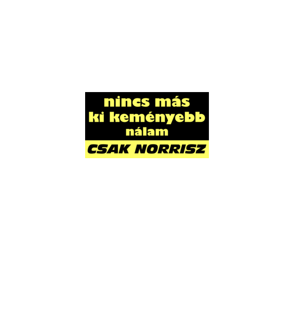 nincs más ki keményebb nálam csak norrisz minta piros pólón