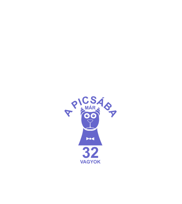 A PICSÁBA már 32 vagyok minta fehér pólón