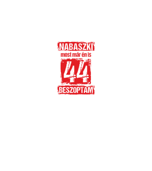 NABASZKI MOST MÁR ÉN IS BESZOPTAM 44 ÉVES VAGYOK minta királykék pólón