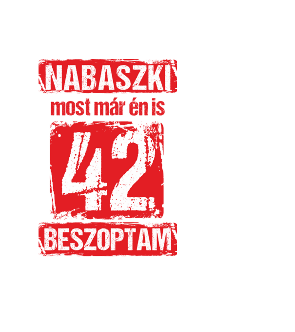 NABASZKI MOST MÁR ÉN IS BESZOPTAM 42 ÉVES VAGYOK minta fekete pólón