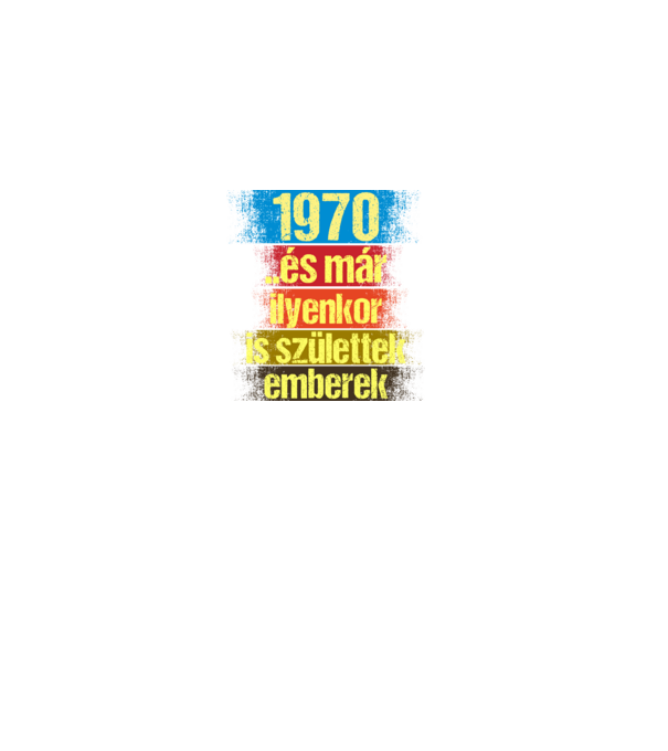 És már ilyenkor is születtek emberek, 1970 retro születésnapi felirat minta fekete pólón