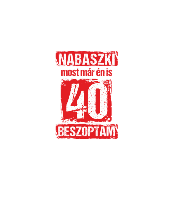 NABASZKI MOST MÁR ÉN IS BESZOPTAM 40 ÉVES VAGYOK minta sötétkék pólón