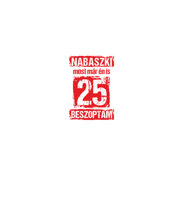 NABASZKI MOST MÁR ÉN IS BESZOPTAM 25 ÉVES VAGYOK minta fekete pólón
