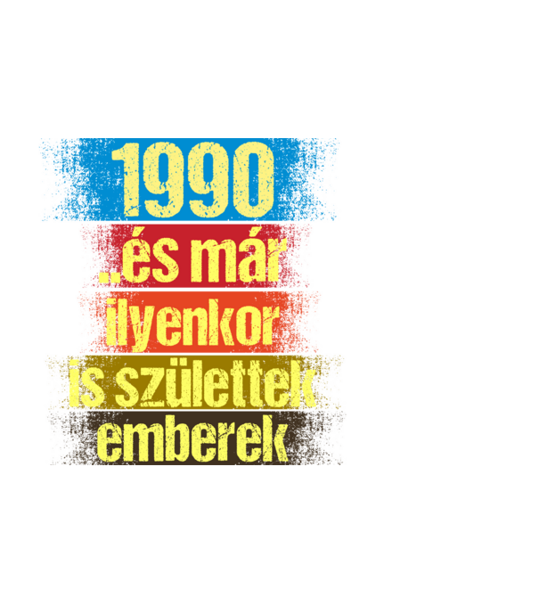 És már ilyenkor is születtek emberek, 1990 retro születésnapi felirat minta fekete pólón