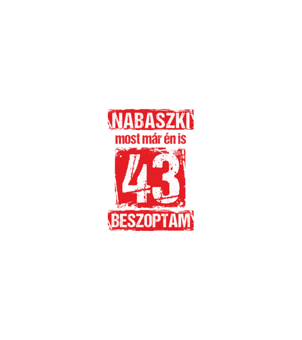 NABASZKI MOST MÁR ÉN IS BESZOPTAM 43 ÉVES VAGYOK minta homokszín pólón