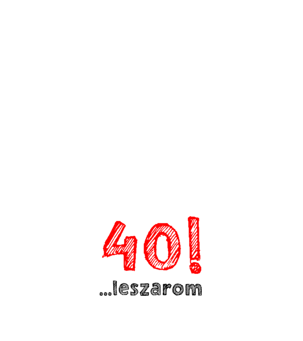 40 leszarom 40 éves szülinapra minta fehér pólón