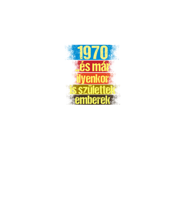 És már ilyenkor is születtek emberek, 1970 retro születésnapi felirat minta fekete pólón