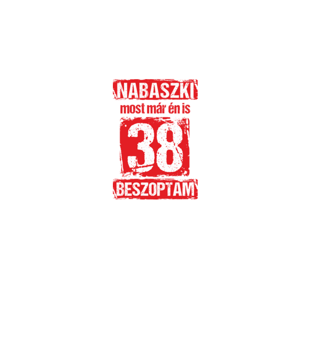 NABASZKI MOST MÁR ÉN IS BESZOPTAM 38 ÉVES VAGYOK minta fekete pólón