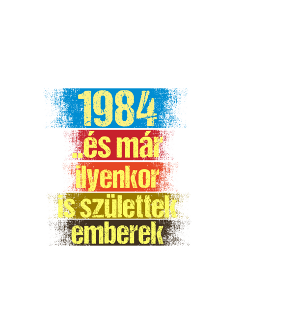 És már ilyenkor is születtek emberek, 1984 retro születésnapi felirat minta fekete pólón