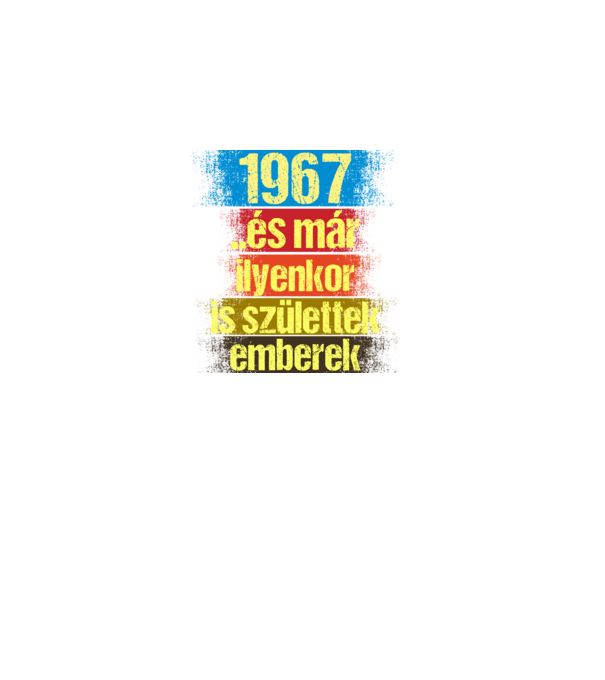És már ilyenkor is születtek emberek, 1967 retro születésnapi felirat minta fekete pólón