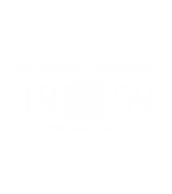 SZÜLETETT MAGYAR, ISTEN HAZA CSALÁD, SZÜLETETT 1959-BEN, MAGYAR CÍMER minta fehér pólón