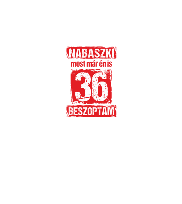 NABASZKI MOST MÁR ÉN IS BESZOPTAM 36 ÉVES VAGYOK minta fekete pólón
