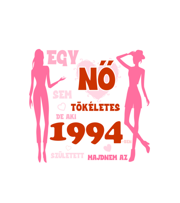 egy nő sem tökéletes, de aki 1994-ben született majdnem az minta fehér pólón