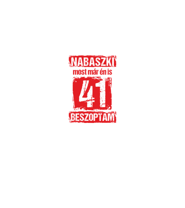 NABASZKI MOST MÁR ÉN IS BESZOPTAM 41 ÉVES VAGYOK minta fekete pólón