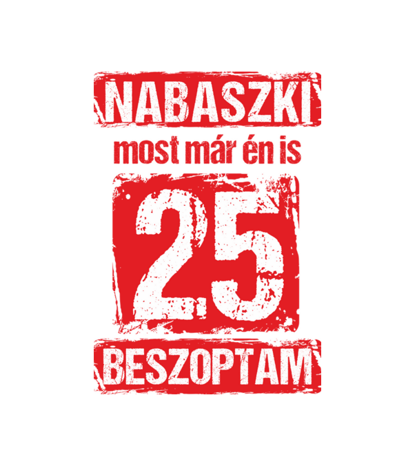 NABASZKI MOST MÁR ÉN IS BESZOPTAM 25 ÉVES VAGYOK minta fekete pólón