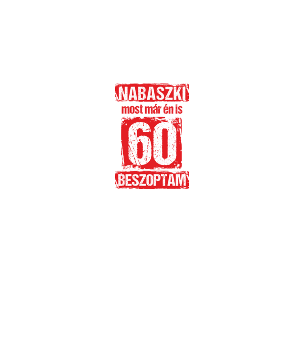 NABASZKI MOST MÁR ÉN IS BESZOPTAM 60 ÉVES VAGYOK minta királykék pólón