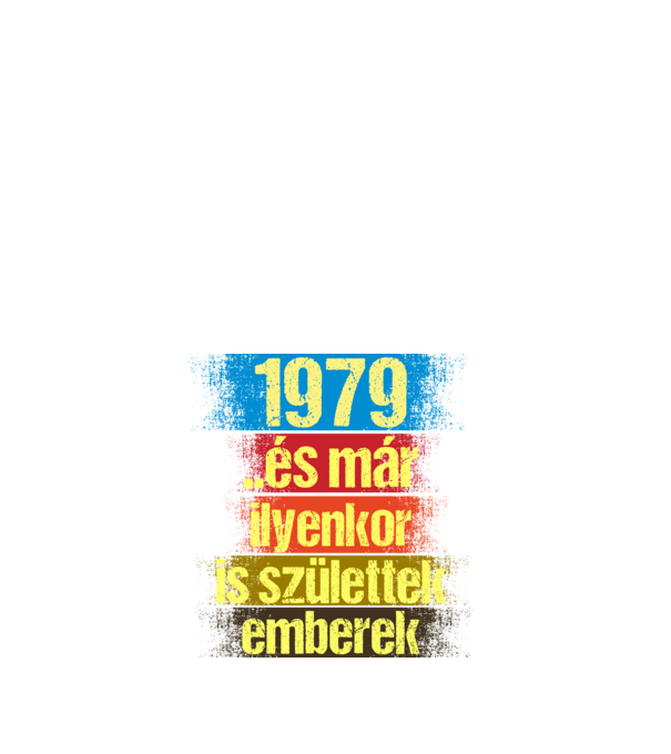 És már ilyenkor is születtek emberek, 1979 retro születésnapi felirat minta fehér pólón