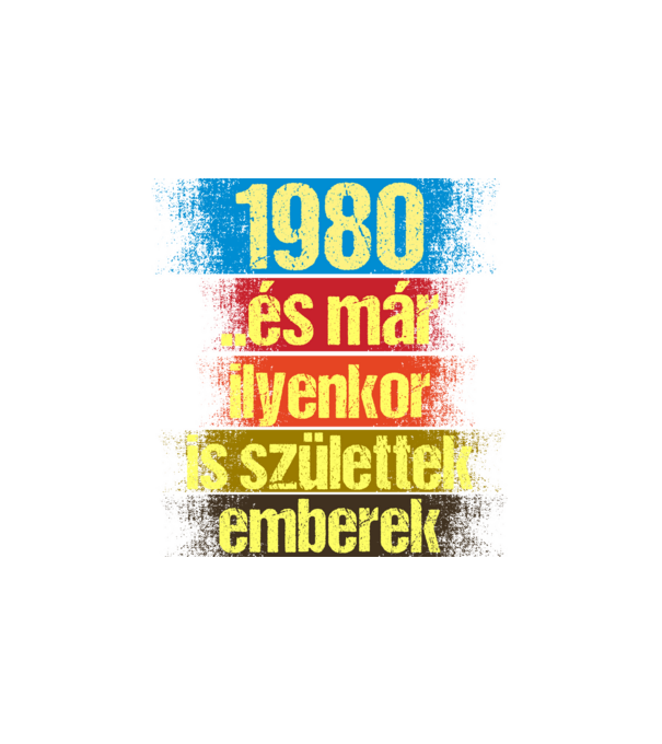 És már ilyenkor is születtek emberek, 1980 retro születésnapi felirat minta fehér pólón