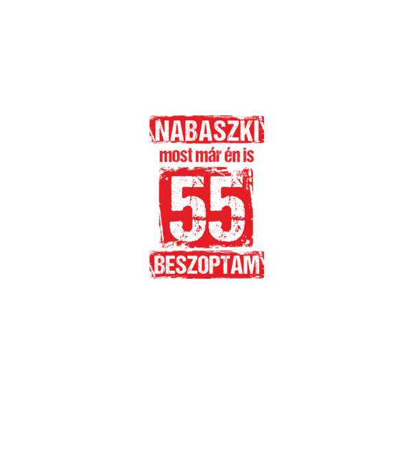 NABASZKI MOST MÁR ÉN IS BESZOPTAM 55 ÉVES VAGYOK minta fekete pólón