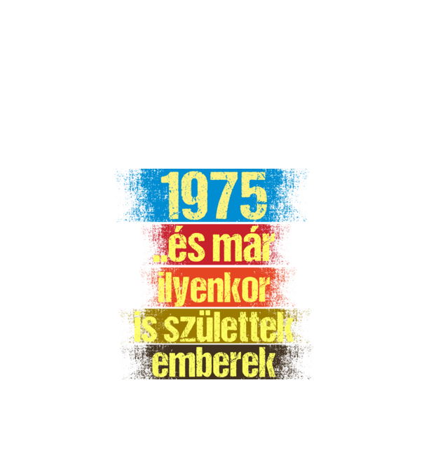 És már ilyenkor is születtek emberek, 1975 retro születésnapi felirat minta fekete pólón