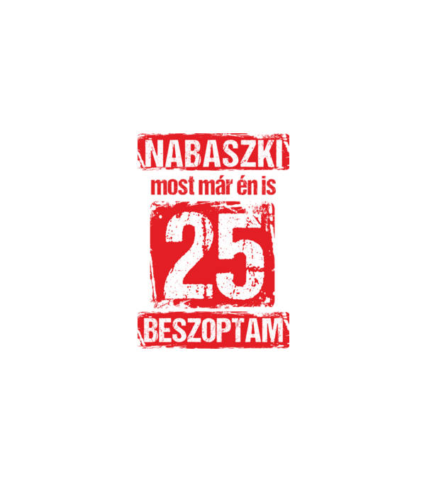 NABASZKI MOST MÁR ÉN IS BESZOPTAM 25 ÉVES VAGYOK minta fekete pólón