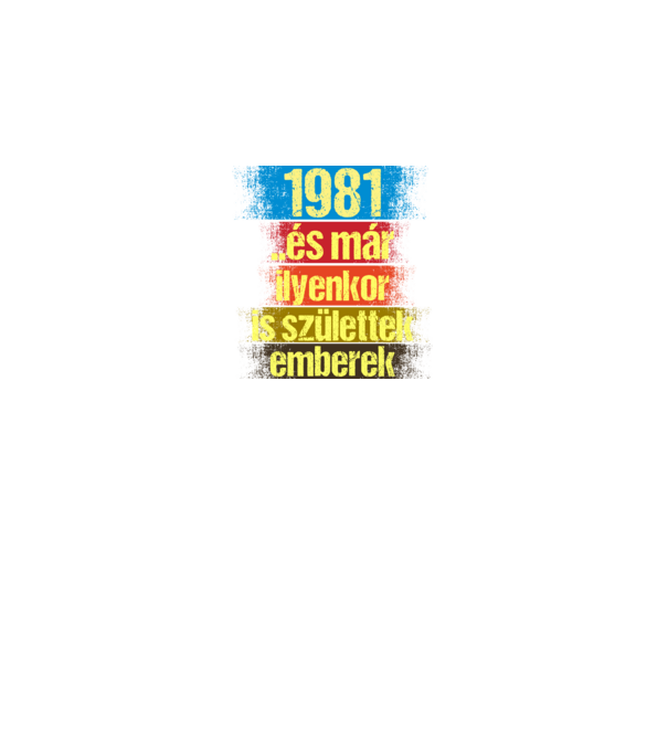 És már ilyenkor is születtek emberek, 1981 retro születésnapi felirat minta királykék pólón