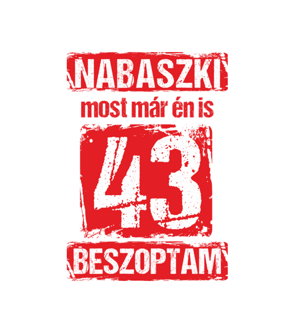 NABASZKI MOST MÁR ÉN IS BESZOPTAM 43 ÉVES VAGYOK minta fekete pólón
