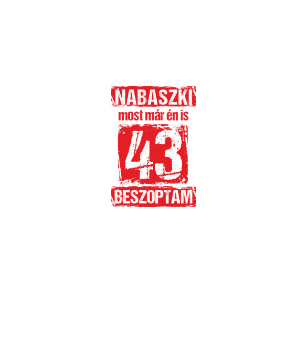 NABASZKI MOST MÁR ÉN IS BESZOPTAM 43 ÉVES VAGYOK minta fekete pólón