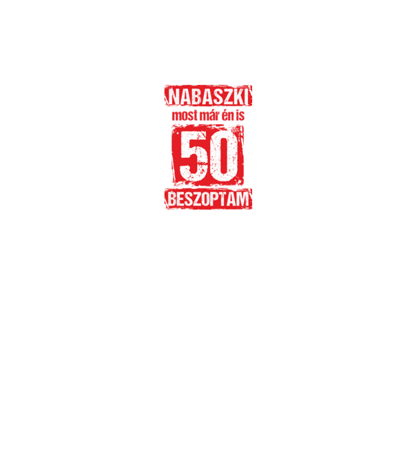 NABASZKI MOST MÁR ÉN IS BESZOPTAM 50 ÉVES VAGYOK minta királykék pólón