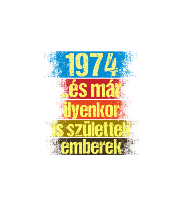 És már ilyenkor is születtek emberek, 1974 retro születésnapi felirat minta fehér pólón