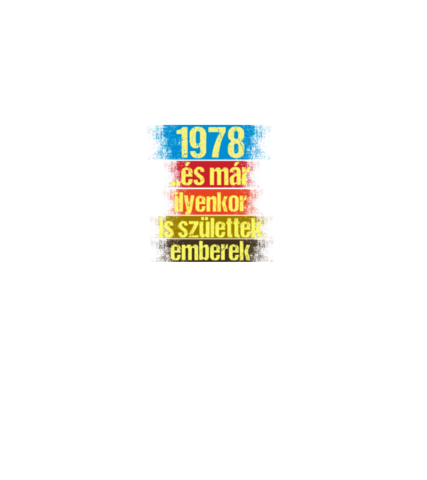 És már ilyenkor is születtek emberek, 1978 retro születésnapi felirat minta fekete pólón