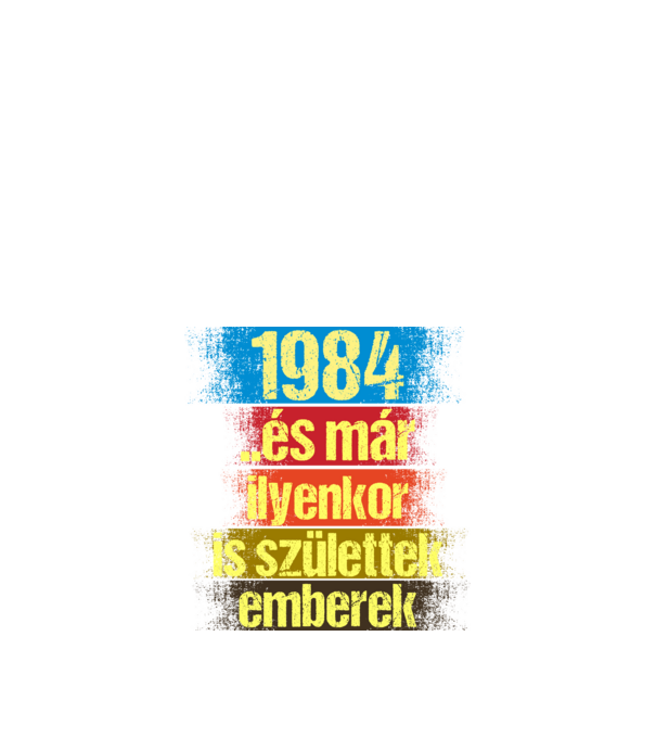 És már ilyenkor is születtek emberek, 1984 retro születésnapi felirat minta fekete pólón