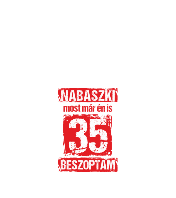 NABASZKI MOST MÁR ÉN IS BESZOPTAM 35 ÉVES VAGYOK minta fekete pólón