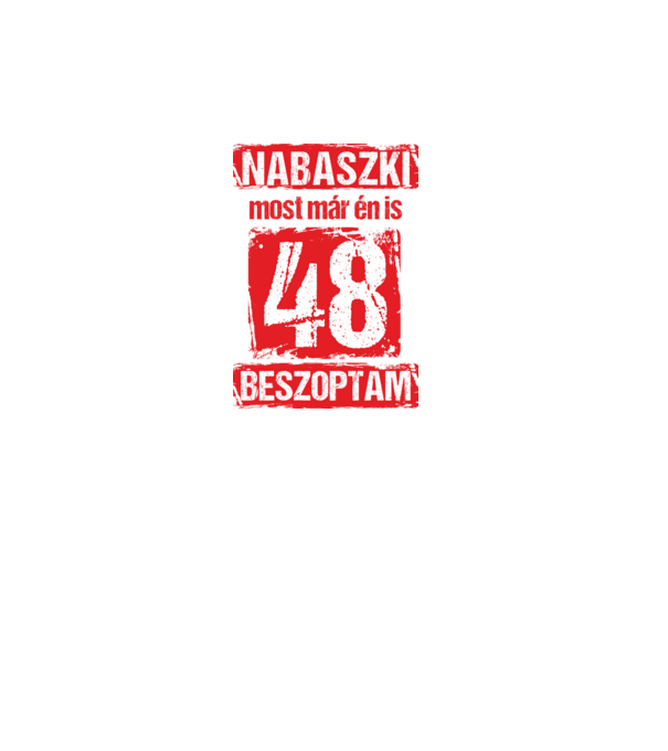 NABASZKI MOST MÁR ÉN IS BESZOPTAM 48 ÉVES VAGYOK minta fekete pólón