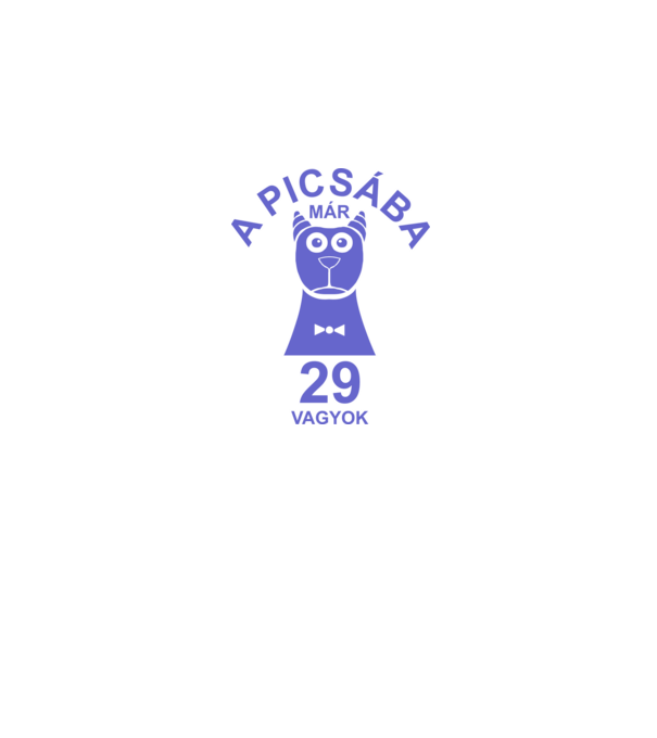 A PICSÁBA már 29 vagyok minta fehér pólón