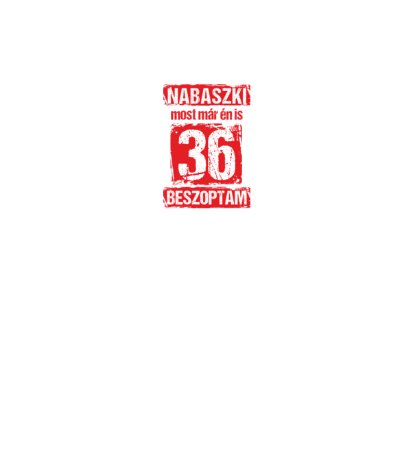 NABASZKI MOST MÁR ÉN IS BESZOPTAM 36 ÉVES VAGYOK minta királykék pólón
