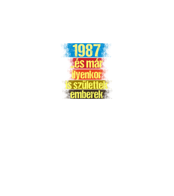 És már ilyenkor is születtek emberek, 1987 retro születésnapi felirat minta királykék pólón