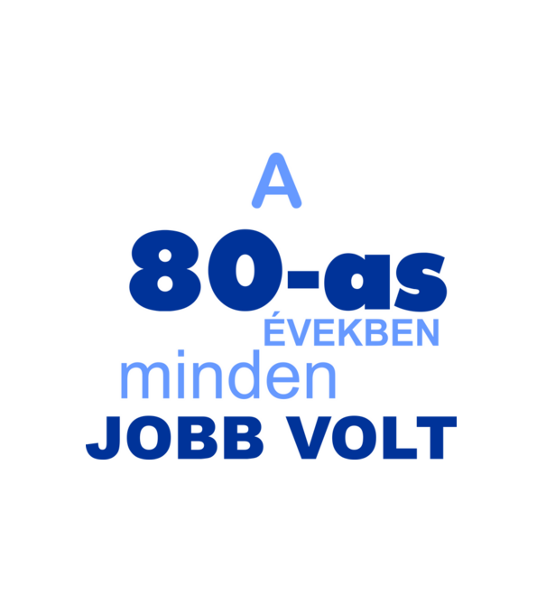 a 80-as években minden jobb volt minta fehér pólón
