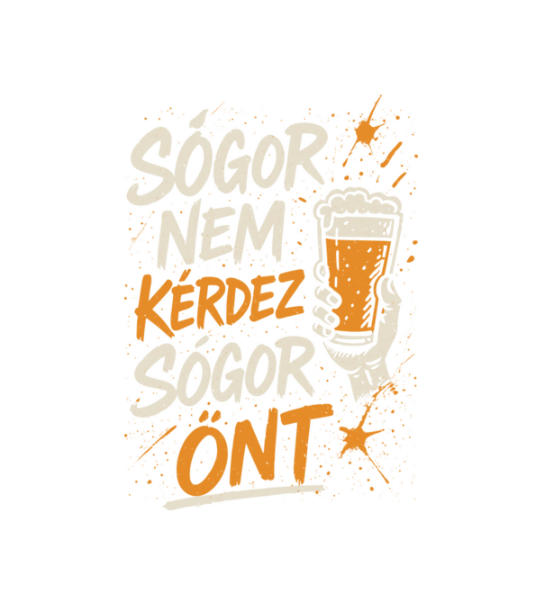 Sógor nem kérdez sógor önt sörös minta fehér pólón
