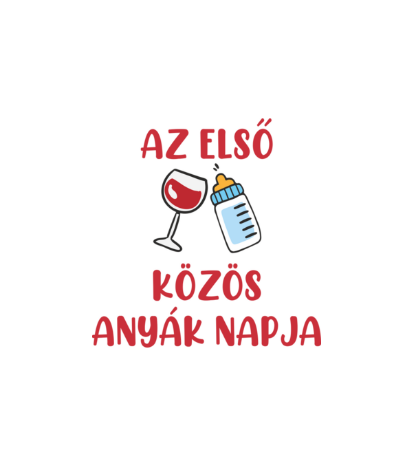 Első Közös Anyák Napja (lányos) minta fehér pólón