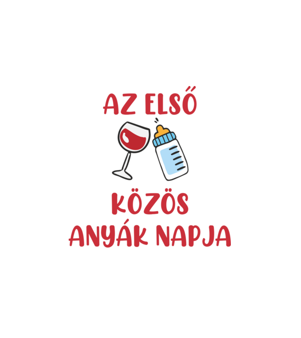 Első Közös Anyák Napja (lányos) minta fehér pólón