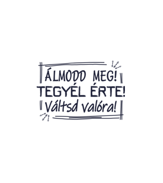 Álmodd meg! Tegyél érte! Váltsd valóra! (színezhető) minta fehér pólón