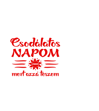 Csodálatos napom van, mert azzá teszem Színezhető minta fehér pólón
