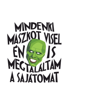 Mindenki maszkot visel, én is megtalálta a sajátomat f minta fehér pólón