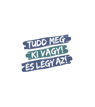 Tudd meg, ki vagy, és légy az! k minta fehér pólón