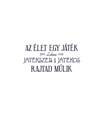 Az élet egy játék, lehetsz játékos vagy játékszer, rajtad múlik színezhető minta fehér pólón