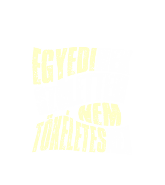 Egyedinek születtem, nem tökéletesnek v minta fehér pólón